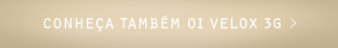 Conheça também o Oi Velox 3G