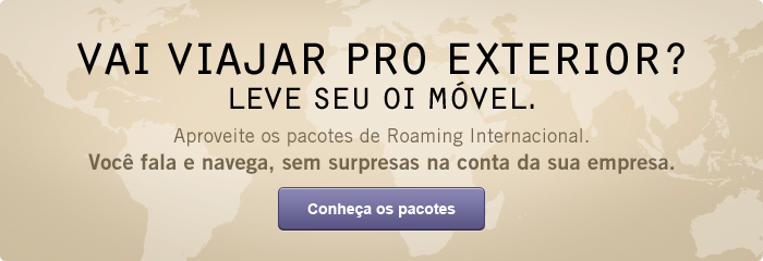 Vai viajar pro exterior? Leve seu Oi Móvel. Aproveite os pacotes de Roaming Internacional. Você fala e navega, sem surpresas na conta da sua empresa. Conheça os pacotes.